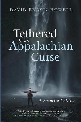 Tethered to an Appalachian Curse - David Brown Howell