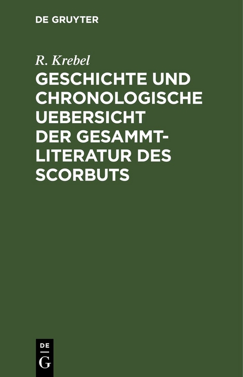 Geschichte und chronologische Uebersicht der Gesammtliteratur des Scorbuts - R. Krebel