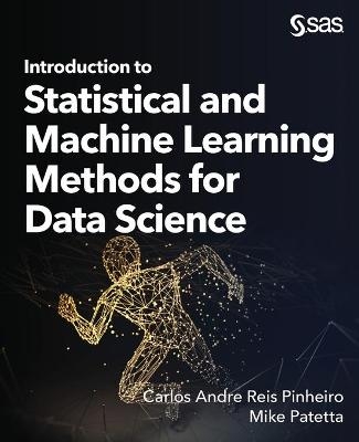 Introduction to Statistical and Machine Learning Methods for Data Science - Carlos Andre Reis Pinheiro, Mike Patetta