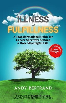 From Illness to Fulfillness - Andy Bertrand