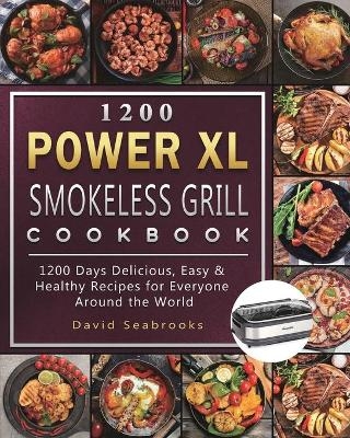 1200 Power XL Smokeless Grill Cookbook - David Seabrooks