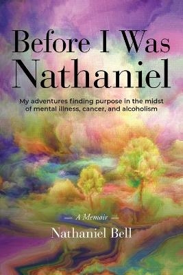 Before I Was Nathaniel - Nathaniel Bell