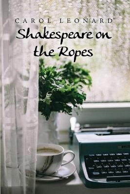 Shakespeare on the Ropes - Carol Leonard