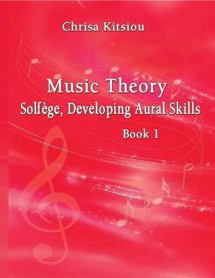 Chrisa Kitsiou, Music Theory - Solf�ge, Developing Aural Skills - Book 1 - Chrisa Kitsiou