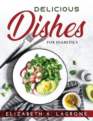 Delicious Dishes for Diabetics -  Elizabeth a LaGrone