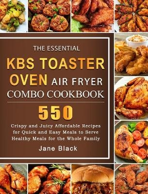 The Essential KBS Toaster Oven Air Fryer Combo Cookbook - Jane Black