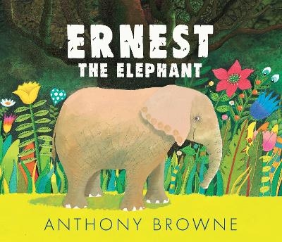 Ernest the Elephant - Anthony Browne