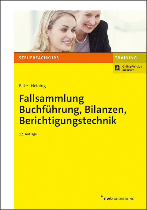 Fallsammlung Buchführung, Bilanzen, Berichtigungstechnik - Kurt Bilke, Rudolf Heining