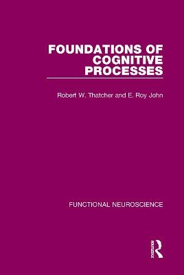 Foundations of Cognitive Processes - Robert W. Thatcher, E. Roy John