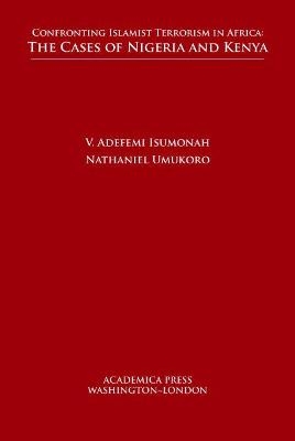 Confronting Islamist Terrorism in Africa - V. Adefemi Isumonah, Nathaniel Umukoro