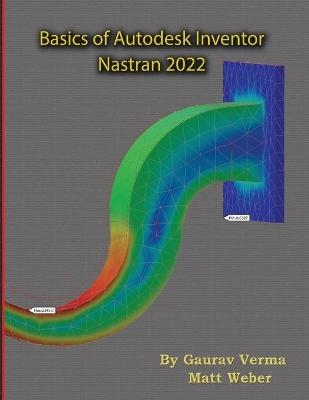 Basics of Autodesk Inventor Nastran 2022 - Gaurav Verma, Matt Weber