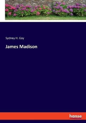 James Madison - Sydney H. Gay