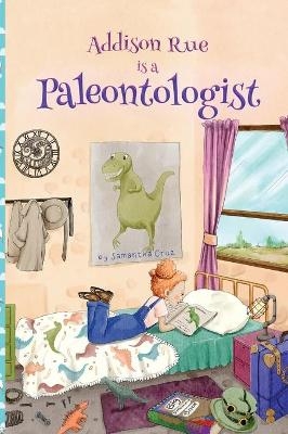 Addison Rue is a Paleontologist - Samantha Cruz