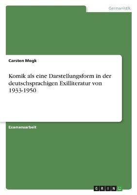 Komik als eine Darstellungsform in der deutschsprachigen Exilliteratur von 1933-1950 - Carsten Mogk