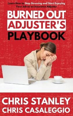 Burned Out Adjuster's Playbook - Chris Stanley, Chris Casaleggio