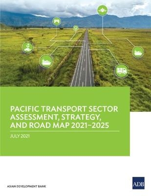 Pacific Transport Sector Assessment, Strategy, and Road Map 2021-2025 -  Asian Development Bank