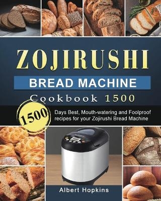 Zojirushi Bread Machine Cookbook1500 - Albert Hopkins