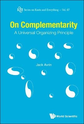 On Complementarity: A Universal Organizing Principle - Jack Shulman Avrin