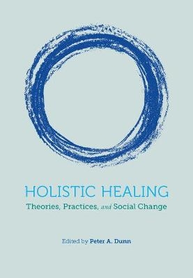 Holistic Healing - Peter A. Dunn
