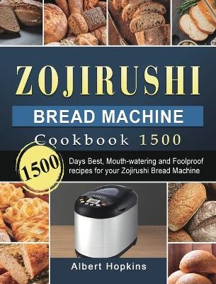 Zojirushi Bread Machine Cookbook1500 - Albert Hopkins