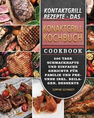 Kontaktgrill Rezepte - Das Konaktgrill Kochbuch 2021 - Sophie Schmidt