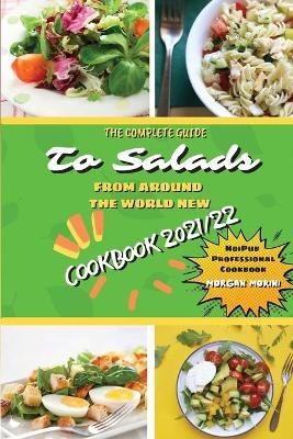 The Complete Guide to Salads from Around the World New Cookbook 2021/22 - Morgan Morini