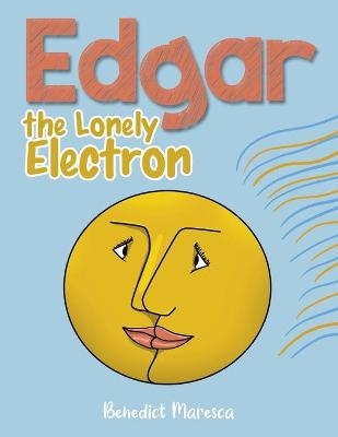 Edgar the Lonely Electron -  Benedict Maresca