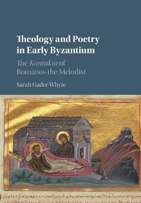 Theology and Poetry in Early Byzantium - Sarah Gador-Whyte