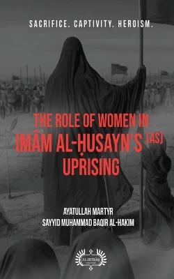 The Role of Women In Im&#257;m al-&#7716;usayn's (as) Uprising - Muhammad Baqir al-Hakim