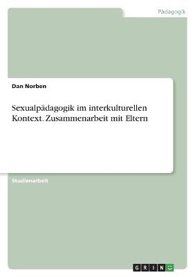 Sexualpädagogik im interkulturellen Kontext. Zusammenarbeit mit Eltern - Dan Norben