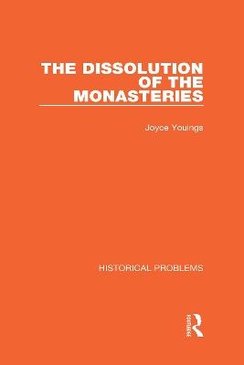 The Dissolution of the Monasteries - Joyce Youings