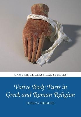 Votive Body Parts in Greek and Roman Religion - Jessica Hughes
