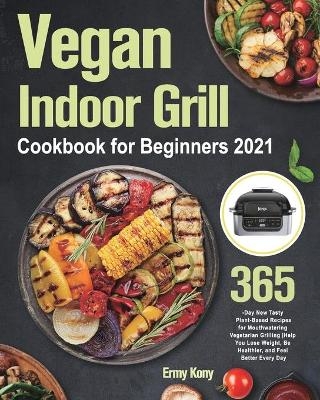 Vegan Indoor Grill Cookbook for Beginners 2021 - Ermy Kony