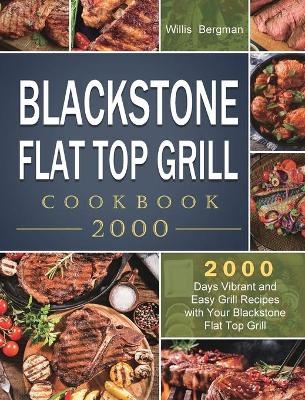 Blackstone Flat Top Grill Cookbook 2000 - Willis Bergman