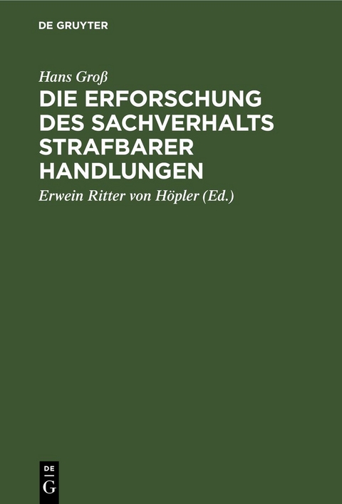 Die Erforschung des Sachverhalts strafbarer Handlungen - Hans Groß