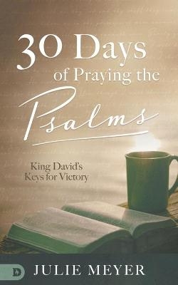 30 Days of Praying the Psalms - Julie Meyer