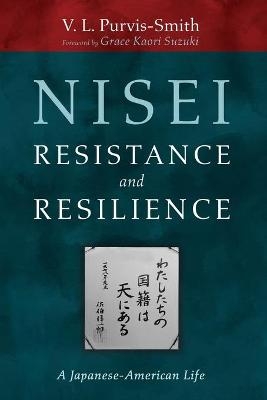 Nisei Resistance and Resilience - V L Purvis-Smith