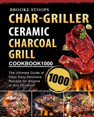 Char-Griller Ceramic Charcoal Grill Cookbook 1000 - Brooke Stoops