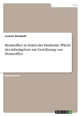 Homeoffice in Zeiten der Pandemie. Pflicht des Arbeitgebers zur GewÃ¤hrung von Homeoffice - Lennart Steinkuhl