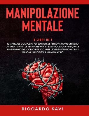 Manipolazione Mentale 3 Libri in 1 - Riccardo Savi