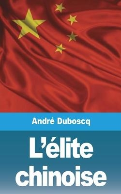 L'�lite chinoise - Andr� Duboscq