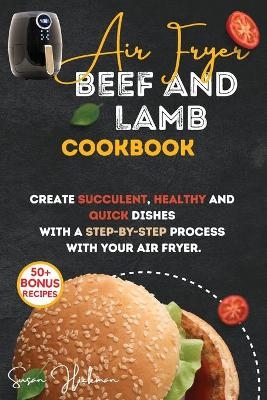 Air Fryer Beef and Lamb Cookbook - Susan Hickman