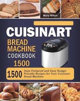 Cuisinart Bread Machine Cookbook 1500 - Mary Hilton