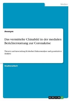 Das vermittelte Chinabild in der medialen Berichterstattung zur Coronakrise -  Anonymous