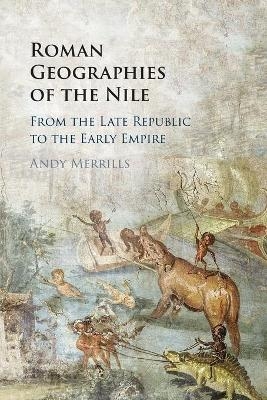Roman Geographies of the Nile - Andy Merrills