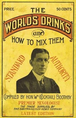 Boothby's World Drinks And How To Mix Them 1907 Reprint - William Boothby