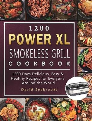 1200 Power XL Smokeless Grill Cookbook - David Seabrooks