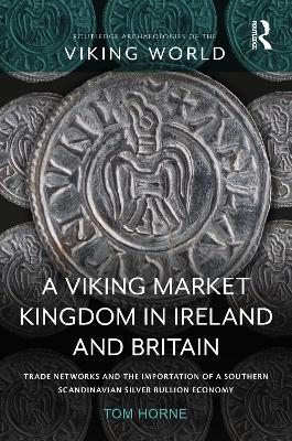 A Viking Market Kingdom in Ireland and Britain - Tom Horne