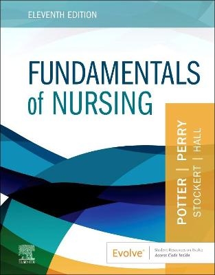 Fundamentals of Nursing - Patricia A Potter, Anne G Perry, Patricia A Stockert, Amy Hall