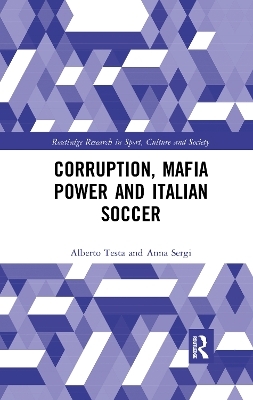 Corruption, Mafia Power and Italian Soccer - Alberto Testa, Anna Sergi